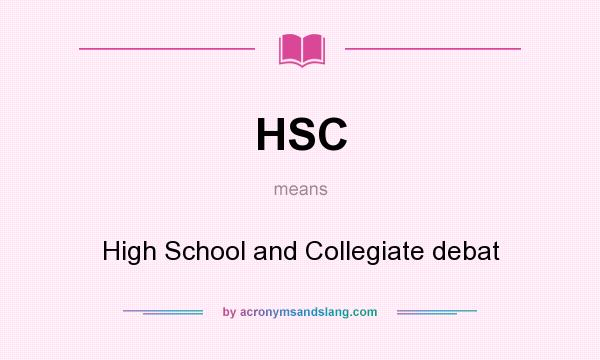 What does HSC mean? It stands for High School and Collegiate debat