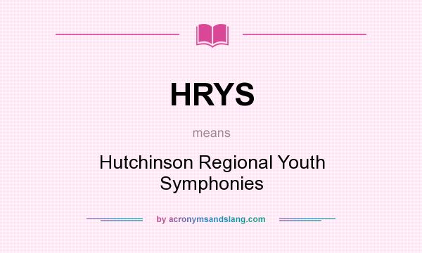What does HRYS mean? It stands for Hutchinson Regional Youth Symphonies