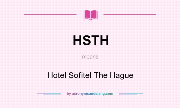 What does HSTH mean? It stands for Hotel Sofitel The Hague