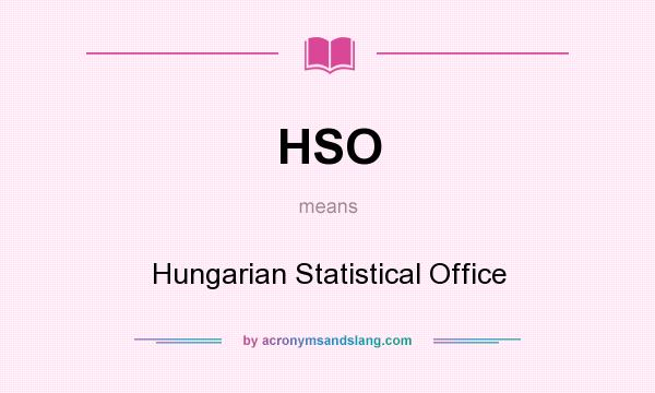 What does HSO mean? It stands for Hungarian Statistical Office