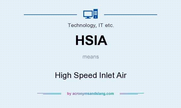 What does HSIA mean? It stands for High Speed Inlet Air