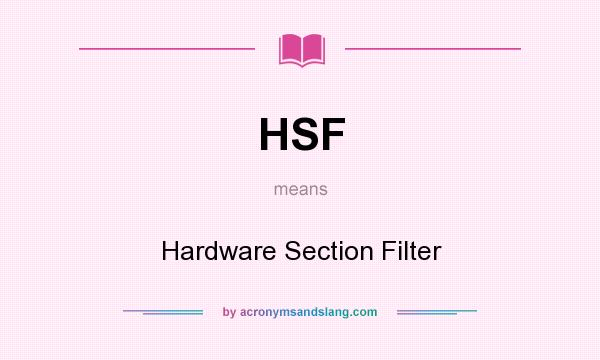 What does HSF mean? It stands for Hardware Section Filter