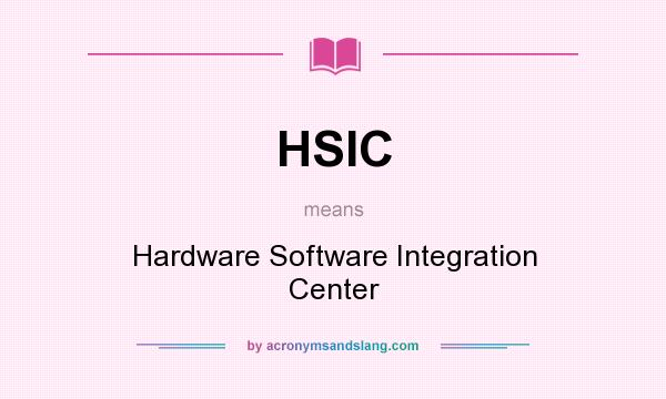 What does HSIC mean? It stands for Hardware Software Integration Center