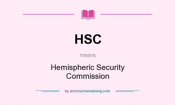 What does HSC mean? It stands for Hemispheric Security Commission