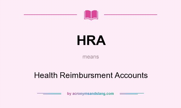 What does HRA mean? It stands for Health Reimbursment Accounts