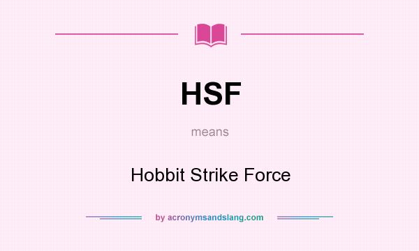 What does HSF mean? It stands for Hobbit Strike Force