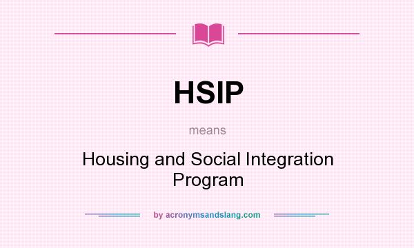 What does HSIP mean? It stands for Housing and Social Integration Program