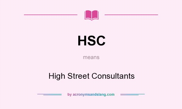 What does HSC mean? It stands for High Street Consultants