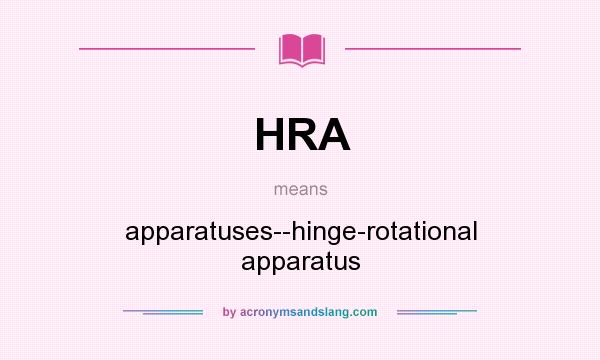 What does HRA mean? It stands for apparatuses--hinge-rotational apparatus