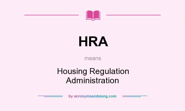 What does HRA mean? It stands for Housing Regulation Administration