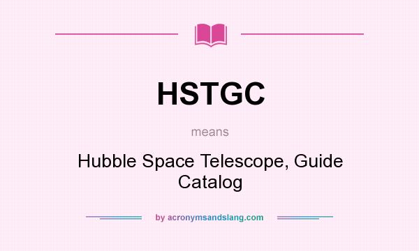 What does HSTGC mean? It stands for Hubble Space Telescope, Guide Catalog