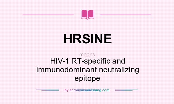 What does HRSINE mean? It stands for HIV-1 RT-specific and immunodominant neutralizing epitope