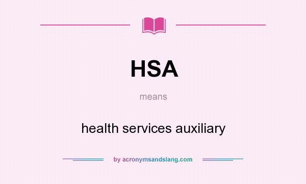 What does HSA mean? It stands for health services auxiliary