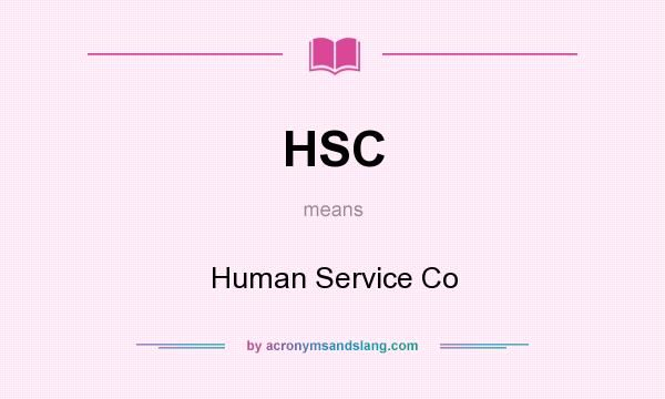 What does HSC mean? It stands for Human Service Co