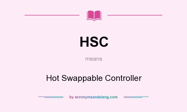What does HSC mean? It stands for Hot Swappable Controller