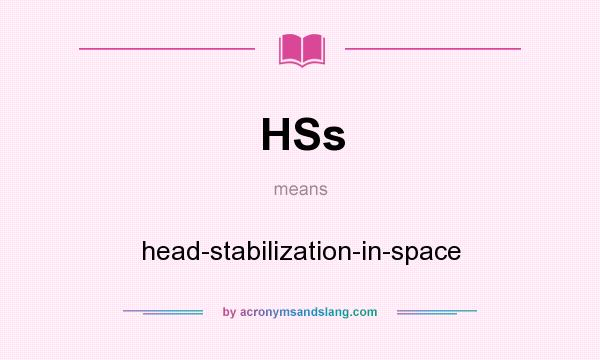What does HSs mean? It stands for head-stabilization-in-space