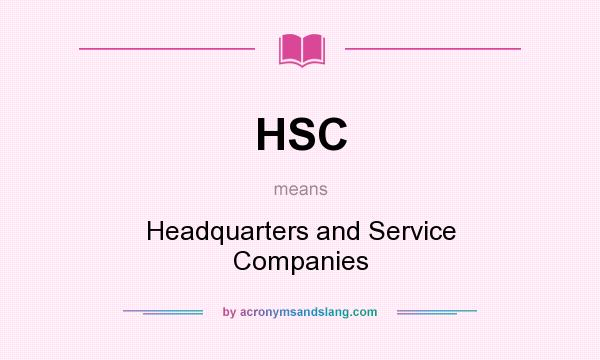 What does HSC mean? It stands for Headquarters and Service Companies