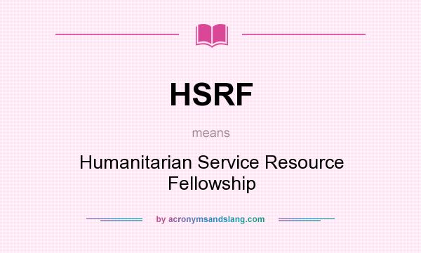 What does HSRF mean? It stands for Humanitarian Service Resource Fellowship