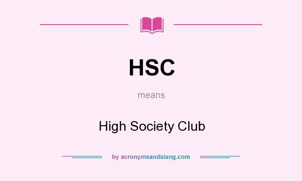 What does HSC mean? It stands for High Society Club