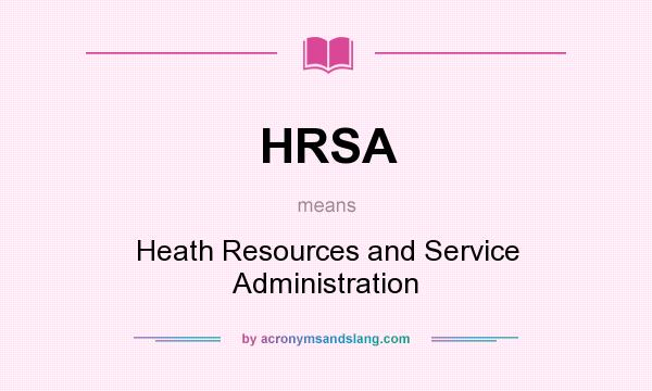 What does HRSA mean? It stands for Heath Resources and Service Administration