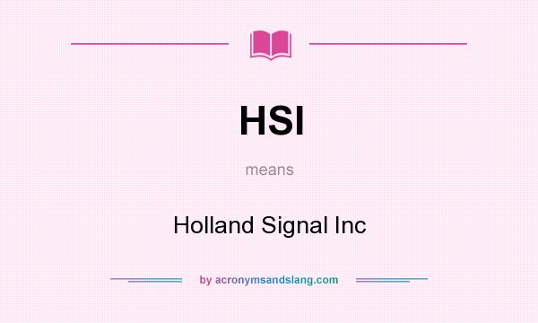 What does HSI mean? It stands for Holland Signal Inc