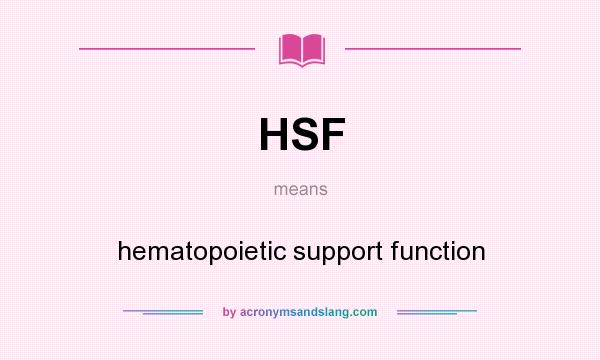 What does HSF mean? It stands for hematopoietic support function
