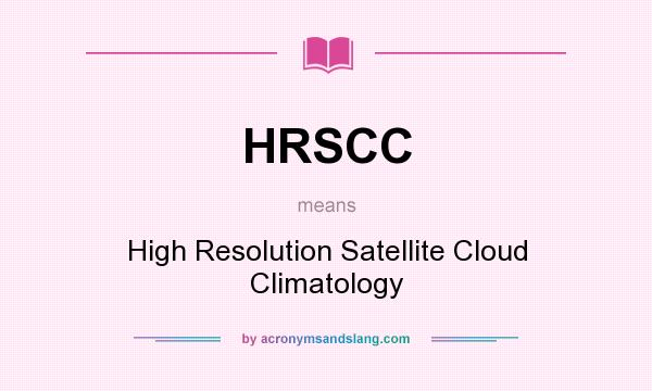 What does HRSCC mean? It stands for High Resolution Satellite Cloud Climatology
