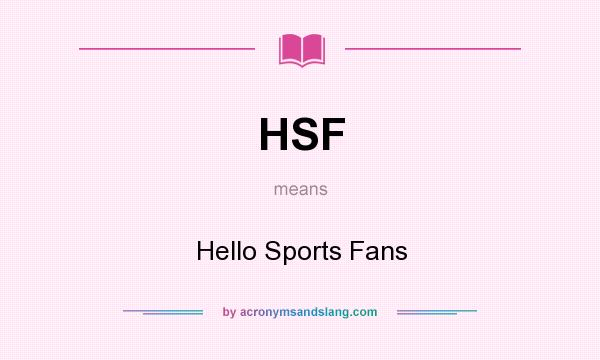 What does HSF mean? It stands for Hello Sports Fans
