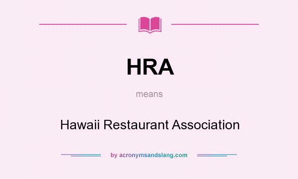 What does HRA mean? It stands for Hawaii Restaurant Association