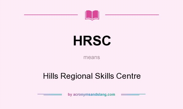 What does HRSC mean? It stands for Hills Regional Skills Centre