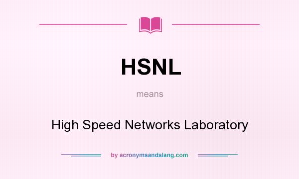 What does HSNL mean? It stands for High Speed Networks Laboratory