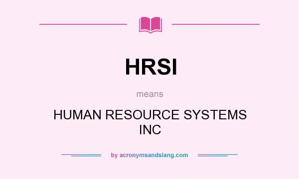 What does HRSI mean? It stands for HUMAN RESOURCE SYSTEMS INC