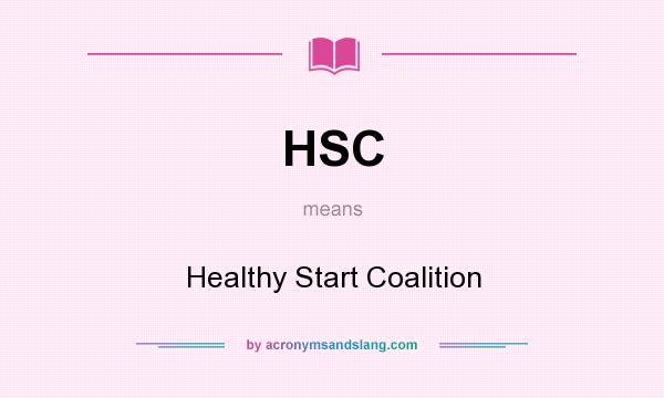 What does HSC mean? It stands for Healthy Start Coalition