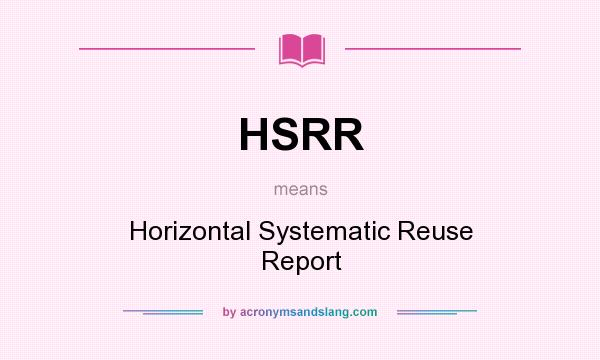 What does HSRR mean? It stands for Horizontal Systematic Reuse Report