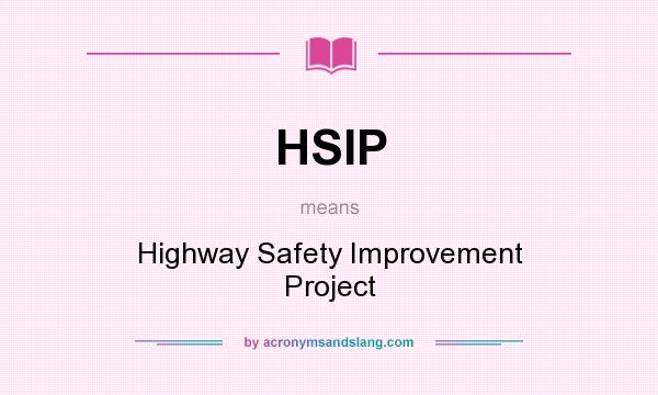 What does HSIP mean? It stands for Highway Safety Improvement Project