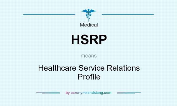 What does HSRP mean? It stands for Healthcare Service Relations Profile