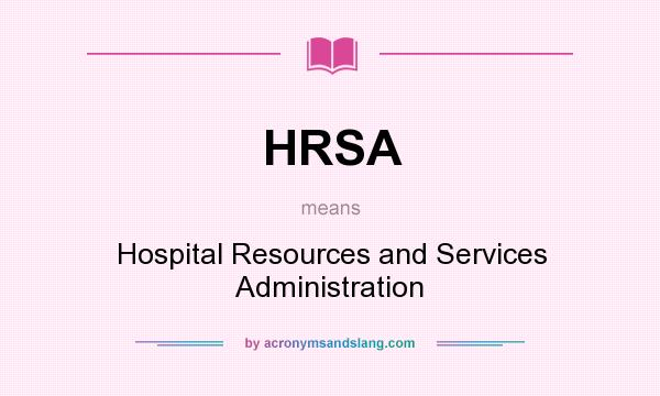 What does HRSA mean? It stands for Hospital Resources and Services Administration
