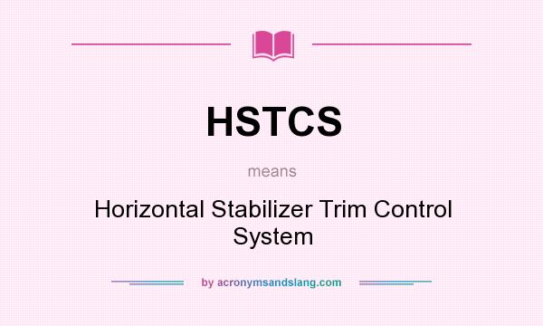What does HSTCS mean? It stands for Horizontal Stabilizer Trim Control System
