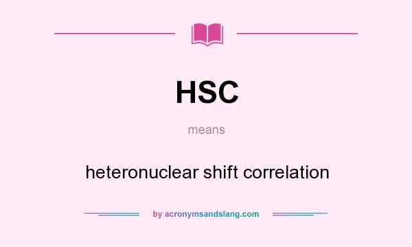 What does HSC mean? It stands for heteronuclear shift correlation