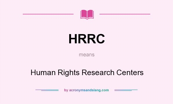 What does HRRC mean? It stands for Human Rights Research Centers