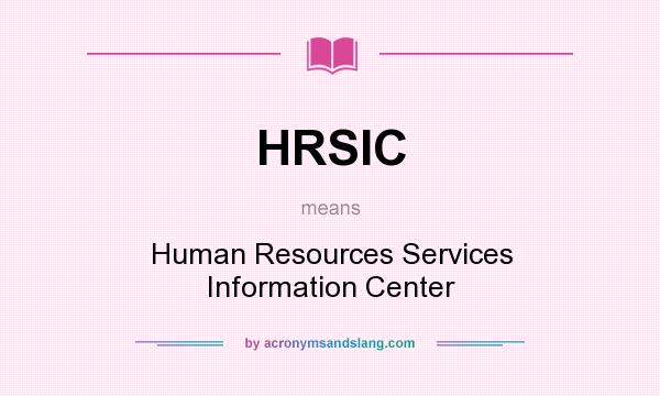 What does HRSIC mean? It stands for Human Resources Services Information Center