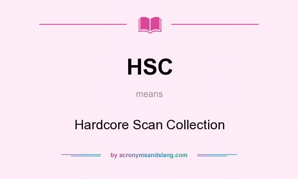 What does HSC mean? It stands for Hardcore Scan Collection