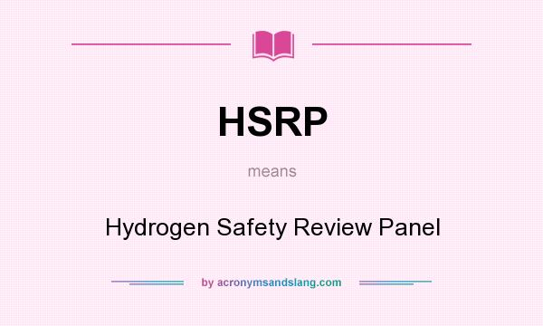 What does HSRP mean? It stands for Hydrogen Safety Review Panel