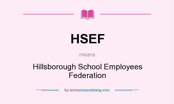 What does HSEF mean? It stands for Hillsborough School Employees Federation
