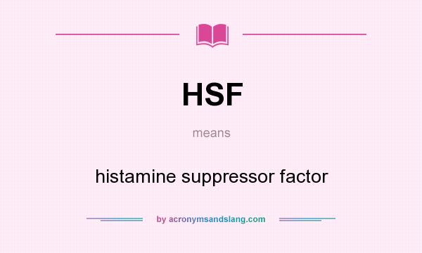 What does HSF mean? It stands for histamine suppressor factor