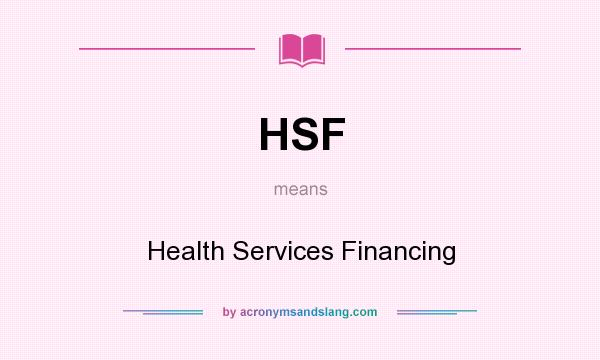 What does HSF mean? It stands for Health Services Financing