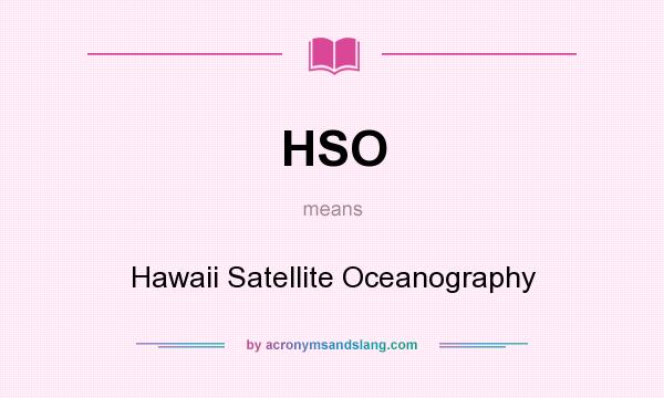 What does HSO mean? It stands for Hawaii Satellite Oceanography