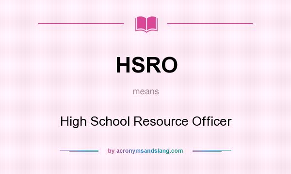 What does HSRO mean? It stands for High School Resource Officer