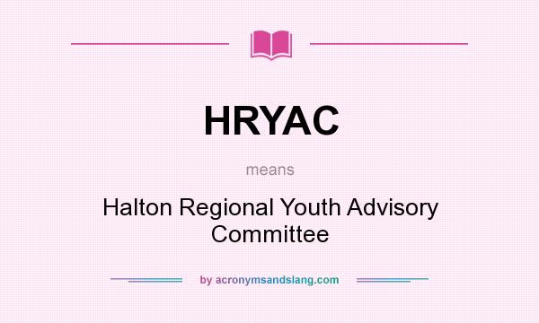What does HRYAC mean? It stands for Halton Regional Youth Advisory Committee