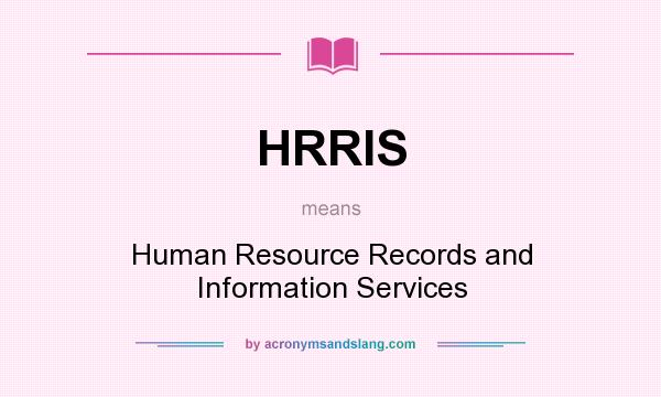 What does HRRIS mean? It stands for Human Resource Records and Information Services